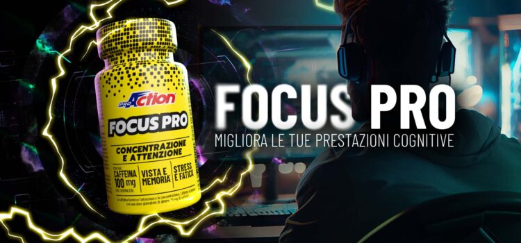 PROACTION PRESENTA FOCUS PRO: CONCENTRAZIONE E PRESTAZIONI AL MASSIMO